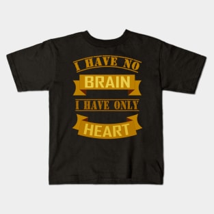 I HAVE NO BRAIN I HAVE ONLY HEART Kids T-Shirt